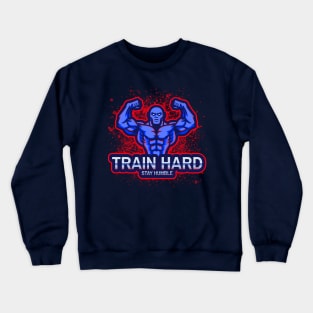 Train Hard, Stay Humble Gym Crewneck Sweatshirt